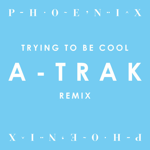 Song of the Day:  A-Trak remix of Trying To Be Cool