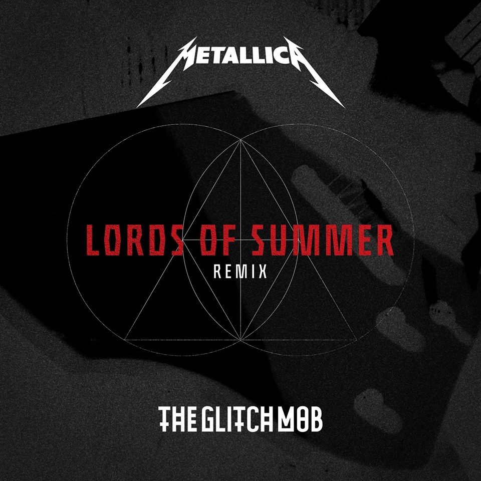 Featured Music:  The Glitch Mob remix of Metallica’s “Lords of Summer”